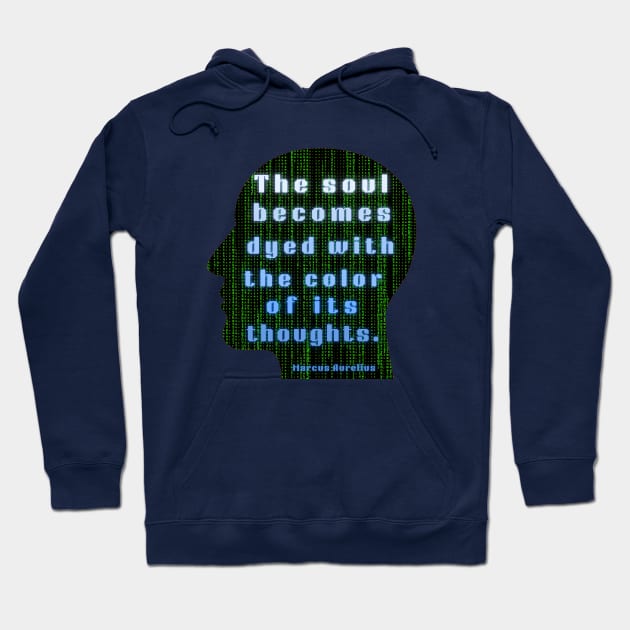 Marcus Aurelius quote: the soul becomes dyed with the color of its thoughts Hoodie by artbleed